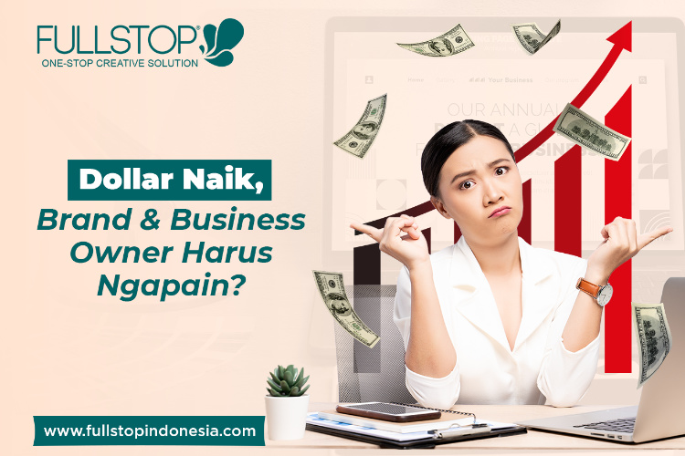 Dollar Naik, Tips Untuk Brand & Business Owner